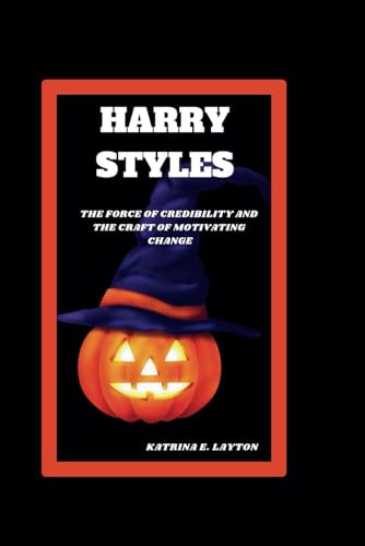 HARRY STYLES: The Force of Credibility and the Craft of Motivating Change