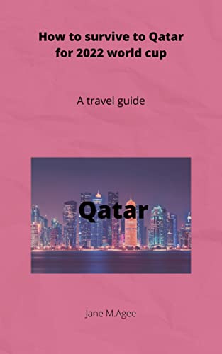 How to survive to Qatar fOr 2022 world cup: A travel guide (English Edition)