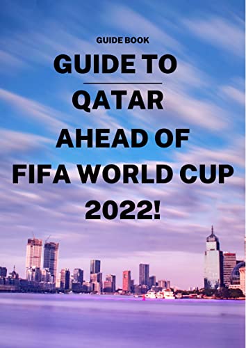 Guide to Qatar Ahead of FIFA World Cup 2022! (English Edition)